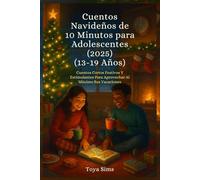Cuentos Navideños de 10 Minutos para Adolescentes 2025: Cuentos Cortos Festivos Y Estimulantes Para Aprovechar Al Máximo Sus Vacaciones