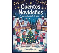 Cuentos navideños para niños de 9-12 años: 25 aventuras mágicas de amistad, coraje, diversión festividad y lecciones de vida