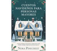 CUENTOS NAVIDEÑOS PARA PERSONAS MAYORES: Cuentos navideños conmovedores y fáciles de leer sobre familia, nostalgia y alegría para personas mayores