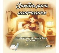 Cuentos para acurrucarse: 10 microcuentos ilustrados para la hora de dormir· Libro infantil para bebés de 1 a 3 años