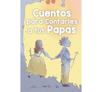 Cuentos para Contarles a tus Papás: Historias Inspiradoras basadas en las 5 Leyes Biológicas, el valiente mensaje de la Nueva Medicina Germánica del Dr. Hamer para niños y niñas (la Quintaesencia)