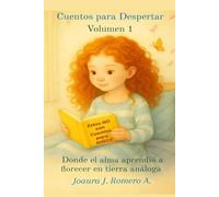 CUENTOS PARA DESPERTAR. VOLUMEN 1 Donde el alma aprendió a florecer en tierra análoga (Cuentos para Despertar Volumen 1, 2 y 3)