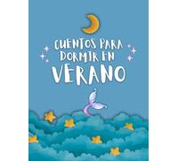 CUENTOS PARA DORMIR EN VERANO: 5 historias dulces y mágicas para soñar tranquilos y fresquitos. (Cuentos para Dormir: Historias cortas para soñar tranquilos en cada estación.)