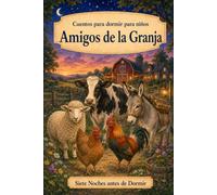 Cuentos para dormir para niños: Animales - Amigos de la Granja (Siete Noches Antes de Dormir)