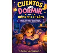 CUENTOS PARA DORMIR PARA NIÑOS DE 3 A 5 AÑOS: Cuentos mágicos para noches relajantes, dulces sueños y rutinas de sueño positivas.