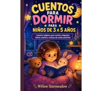 CUENTOS PARA DORMIR PARA NIÑOS DE 3 A 5 AÑOS: Cuentos mágicos para noches relajantes, dulces sueños y rutinas de sueño positivas.