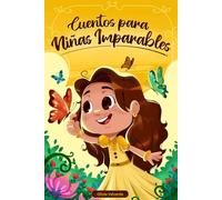 Cuentos para niñas imparables: Libro infantil con 7 historias con valor sobre la empatía, la resiliencia y el amor propio (Libros motivacionales para niños y niñas)