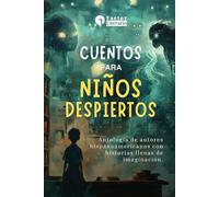 Cuentos para niños despiertos: Antología de autores hispanoamericanos con historias llenas de imaginación