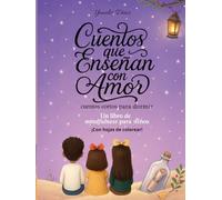 Cuentos que Enseñan con Amor - Cuentos cortos para dormir: Libro Mindfulness para niños / libro para inspirar y potenciar el autoestima de los niños y ... con hojas colorear, para niños de 3 a 8 años.