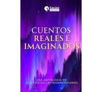Cuentos reales e imaginados: Una antología de cuentistas latinoamericanos