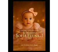 Cuentos y anécdotas para Su Majestad Sofia Elena I (Infantil)