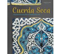 Cuerda Seca: The Definitive Guide to Cuerda Seca Tile