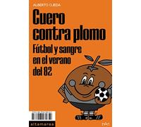Cuero contra plomo: Fútbol y sangre en el verano del 82: 24 (Ensayo)