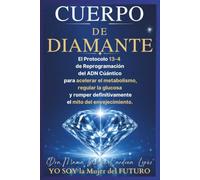 Cuerpo de Diamante: El Protocolo 13=4 de Reprogramación del ADN Cuántico para acelerar el metabolismo, regular la glucosa y romper definitivamente el mito del envejecimiento.
