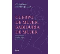 Cuerpo de Mujer, Sabiduria de Mujer -Edicion Revisada: Una Guia Para La Salud Fiscia Y Emocional (Crecimiento personal)
