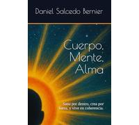 Cuerpo, Mente, Alma: Sana por dentro, crea por fuera, y vive en coherencia.