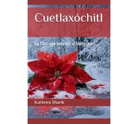 Cuetlaxóchitl: La Flor que sonrojó al Invierno.