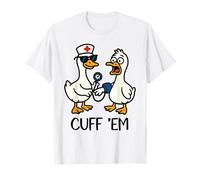 Cuff 'Em Goose Nurse Funny Goose Meme ER Nurses T-Shirt