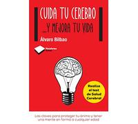 Cuida Tu Cerebro . . . y Mejora Tu Vida: Las Claves Para Proteger Tu Animo y Tener Una Mente En Forma a Cualquier Edad (Plataforma Actual)