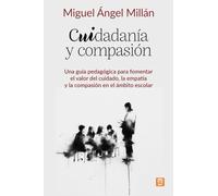 Cuidadanía y compasión: Una guía pedagógica para fomentar el valor del cuidado, la empatía y la compasión en el ámbito escolar: 35 (Educación y Aprendizaje)