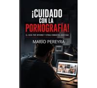 ¡Cuidado con la pornografía!: El sexo por internet y otras conductas adictivas