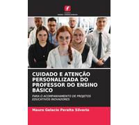 Cuidado E Atenção Personalizada Do Professor Do Ensino Básico: PARA O ACOMPANHAMENTO DE PROJETOS EDUCATIVOS INOVADORES