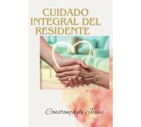 Cuidado Integral del Residente: Guía Definitiva para Técnicos Sociosanitarios y Auxiliares de Enfermería en Residencia de Mayores
