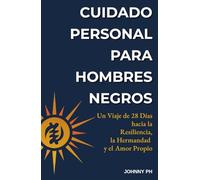 Cuidado Personal para Hombres Negros: Un Viaje de 28 Días hacia la Resiliencia, la Hermandad y el Amor Propio (Self-Care|Cuidado Personal|Soin de Soi|Selbstfürsorge)