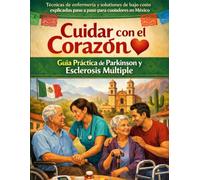 Cuidar con el Corazón: Guía Práctica de Parkinson y Esclerosis Múltiple: Técnicas de enfermería y soluciones de bajo costo explicadas paso a paso para ... (Manuales de Enfermería para el SNS Español)