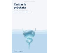 Cuidar la próstata: Prevención, síntomas y apoyo natural - la guía práctica para hombres a partir de los 50
