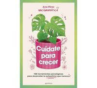 Cuídate Para Crecer: 100 Herramientas Psicológicas Para Desarrollar La Autoestima Que Mereces / Take Care of Yourself to Grow (Grou)
