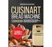 Cuisinart bread machine cookbook: Homemade Artisan Bread: Simple Gluten-Free and Whole Grain Baking Made Easy (Baking Mastery)