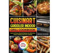 Cuisinart Griddler Indoor Grill Cookbook: Quick & Flavor-Packed Recipes for Effortless Indoor Grilling and Press Cooking