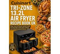 Cuisinart Tri-Zone 13.2L Air Fryer Recipe Book UK: Easy, cosy and flavour-packed meals for busy days, three-zone cooking and relaxed weekend dinners