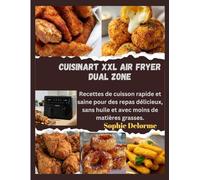 CUISINART XXL AIR FRYER DUAL ZONE: Recettes de cuisson rapide et saine pour des repas délicieux, sans huile et avec moins de matières grasses