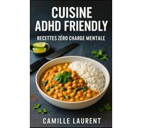 Cuisine ADHD Friendly - Recettes Zéro Charge Mentale : 60 recettes faciles pour cuisiner vite, bon et sans stress: Recettes rapides spécial TDAH, ... anti-charge mentale pour adultes débordés