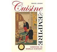 Cuisine and Empire: Cooking in World History: 43 (California Studies in Food and Culture)