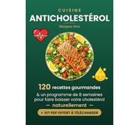 Cuisine Anticholestérol: 120 recettes gourmandes et un programme de 8 semaines pour faire baisser votre cholestérol naturellement