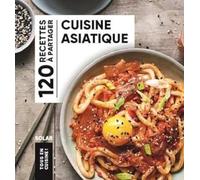 Cuisine asiatique - Tous en cuisine: 120 recettes à partager