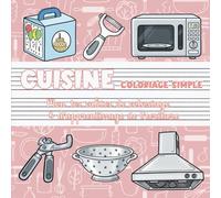 Cuisine - Coloriage simple | Mon premier cahier de coloriage & d'apprentissage de l’écriture: Ustensiles et accessoires de cuisine