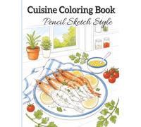 Cuisine coloring book: 49 Realistic Food Illustrations for Relaxation, Creativity & Mindful Coloring