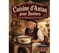 Cuisine d’Antan pour Seniors Livre de Coloriage à Gros Traits: Souvenirs gourmands, recettes familiales et ustensiles rétro en 50 scènes faciles