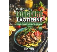 Cuisine de Longévité Laotienne: Plus de 100 recettes du quotidien pour l'énergie, la santé intestinale et bien vieillir