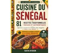 Cuisine du Sénégal: 81 recettes traditionnelles faciles et authentiques pour réussir les grands classiques de la cuisine sénégalaise (Les Saveurs d'Afrique)