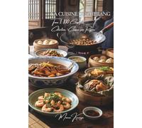 Cuisine du Zhejiang - Tome 1: Cent plats du Zhejiang, la cuisine raffinée du lac de l'Ouest