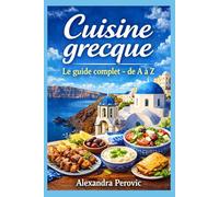 Cuisine grecque de A à Z: Un guide complet, clair et gourmand