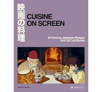 Cuisine on Screen : 60 Famous Japanese Recipes from 30 Cult Movies