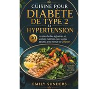 CUISINE POUR DIABÈTE DE TYPE 2 & HYPERTENSION: 90 recettes faciles à glucides et sodium maîtrisés, sans sucres ajoutés, avec menus sur 28 jours