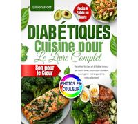 Cuisine pour Diabétiques : Le Livre Complet pour Débutants: Recettes faciles et à faible teneur en sucre avec photos en couleur pour gérer votre glycémie naturellement et rester en forme.