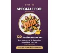 Cuisine Spéciale Foie: 120 recettes gourmandes et un programme de 8 semaines pour alléger votre foie naturellement (stéatose, foie gras non alcoolique)